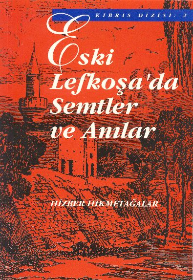 Eski Lefkosa'da Semtler ve Anilar - Hizber Hikmetagalar