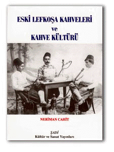 Eski Lefkosa Kahveleri ve Kahve Kulturu - Neriman Cahit